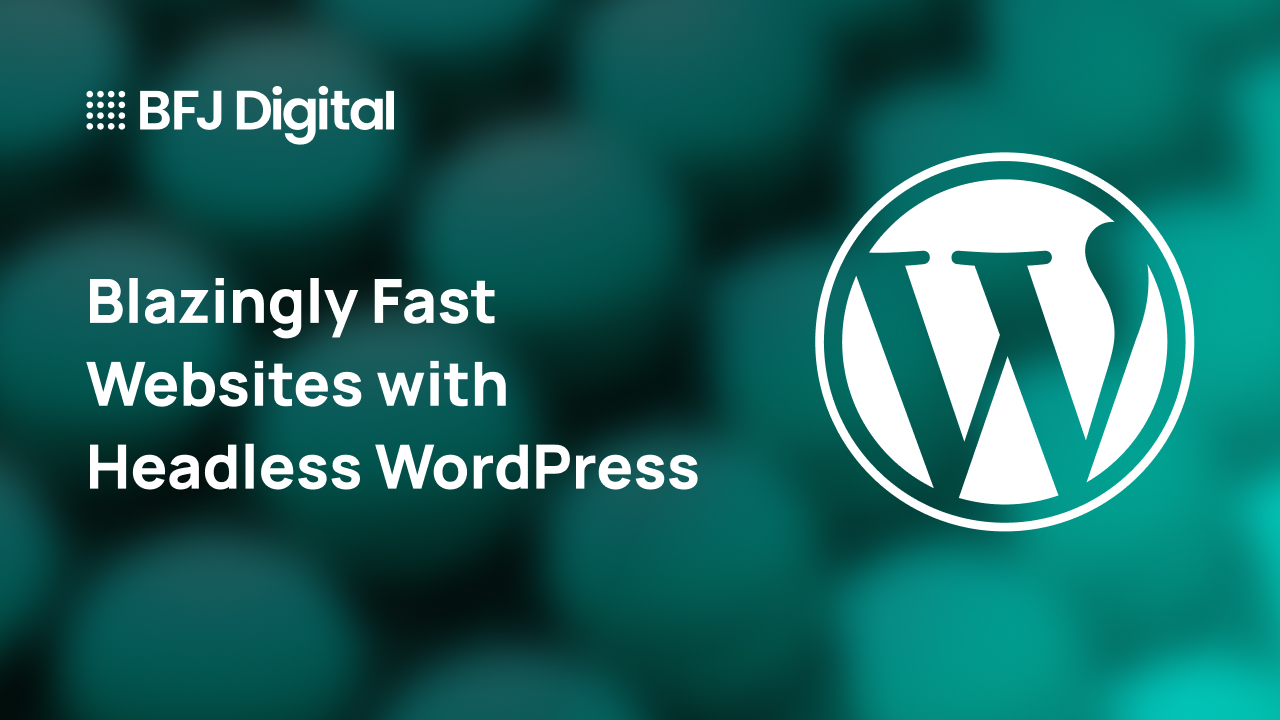 Headless WordPress Blazingly Fast Websites With The Most Popular CMS